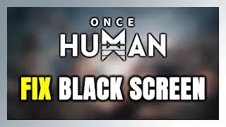How to FIX Once Human Black Screen!