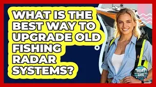 What Is The Best Way To Upgrade Old Fishing Radar Systems? - Boat Life Masters
