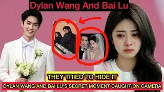 They Tried to Hide It &mdash; Dylan Wang and Bai Lu&rsquo;s Secret Moment Caught on Camera!