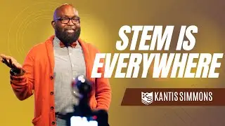 Why STEM is Essential to Our Livelihood | Kantis Simmons