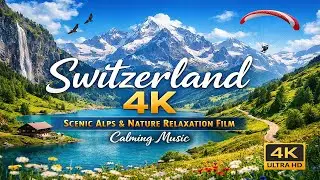 Switzerland 4K &ndash; Scenic Alps & Nature Relaxation Film  Calming Music
