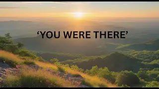 Song: You were there (memories 26 May 2025 at 06.40am: Perth)