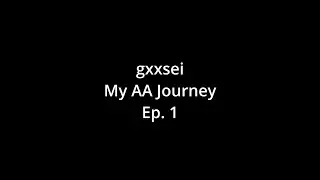 My AA Journey Ep.1
