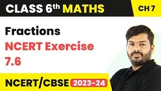 Fractions - NCERT Exercise 7.6 | Class 6 Maths Chapter 7