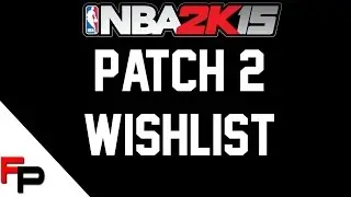 NBA 2K15 - Patch 2 Wishlist - This is What I Sent to 2K