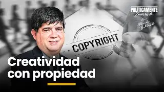 Propiedad Intelectual: se protege con creatividad | Pol&iacute;ticamente Incorrecto con Alfredo Bullard