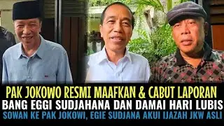 PAK JOKOWI RESMI MAAFKAN BANG EGGI SUDJANA & DAMAI HARI LUBIS, USAI SOWAN EGGI AKUI IJAZAH JKW ASLI