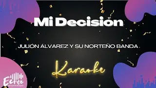 Juli&oacute;n &Aacute;lvarez y su Norte&ntilde;o Banda - Mi Decisi&oacute;n (Versi&oacute;n Karaoke)