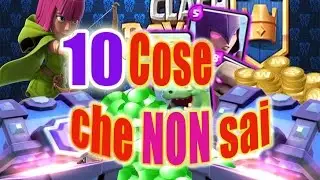 10 COSE CHE FORSE NON SAI SU CLASH ROYALE!
