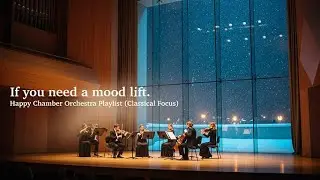 [Playlist] If You Need a Mood Lift ☀️ Happy Chamber Orchestra Playlist (Classical Focus)