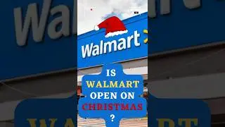 Is Walmart open on Christmas?
