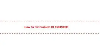 How to Fix Problem of 0x8010003