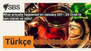 What actually happened on January 26? - 26 Ocak’ta tam olarak ne oldu? | SBS Turkish - SBS Türkçe