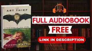 The Art Thief by Michael Finkel [ Full Audiobook Free ]