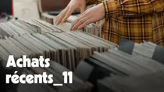 📀 Achats r&eacute;cents vinyles _11 | Nouveaux albums, d&eacute;couvertes & collection