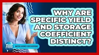 Why Are Specific Yield and Storage Coefficient Distinct?