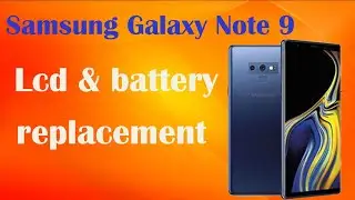 How to replace the LCD screen and Battery on a Samsung galaxy Note 9
