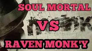 SOUL MORTAL VS RAVEN MONK'Y 1 VS 4 THE POWER OF RAVEN MONK'Y