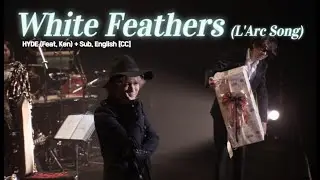 [Live] HYDE  (Feat. Ken) - White Feathers (L'Arc Song) + Sub. English [CC]
