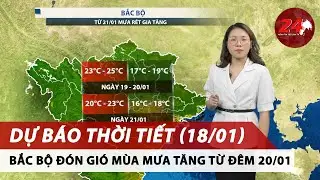 Dự b&aacute;o thời tiết 3 ng&agrave;y tới (18-20/01) | Bắc Bộ đ&oacute;n gi&oacute; m&ugrave;a Đ&ocirc;ng Bắc, mưa tăng từ đ&ecirc;m 20/01