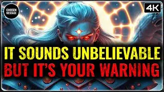 CHOSEN ONES: THIS MESSAGE MAY BE HARD TO BELIEVE BUT MISSING IT COULD COST YOU