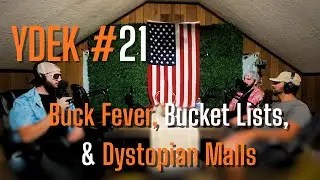 YDEK 21 - Buck Fever, Bucket Lists & Dystopian Malls