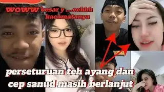 cep sanud dan teh ayang masih berlanjut perseturuanny