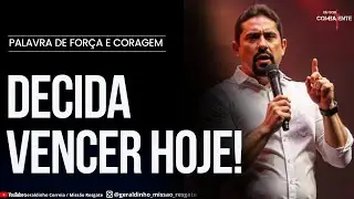 DECIDA VENCER HOJE! I Palavra de Força e Coragem I Geraldinho Correia