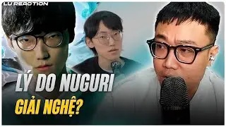 Lu Reaction phỏng vấn Nuguri: V&igrave; sao Ngưu Bảo giải nghệ?