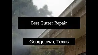 Best Gutter Repair Georgetown Texas