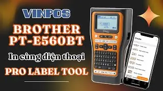 ✨ Hướng dẫn kết nối và in nhãn Brother PT-E560BT từ điện thoại bằng App Pro Label Tool