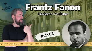 UFPR (Soc e Fil) - Racismo e Cultura - Frantz Fanon - Aula 02
