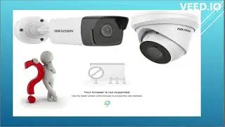HIKVISION IP error Your browser is not supported. IE Tab google chrome not show camera web page