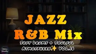 Soft Drums, Big Relaxation✨🎶  Smooth Jazz | Soul R&B | Jazz Moment | Relaxation | Chill Mix