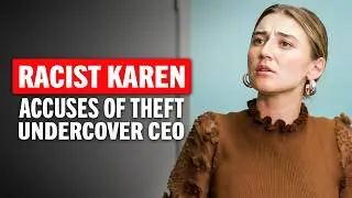 Racist Karen Accuses Undercover CEO of Theft