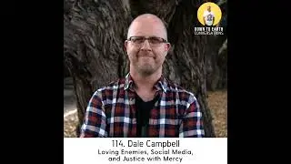 114. Dale Campbell - Loving Enemies, Social Media, and Justice with Mercy