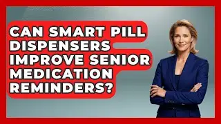 Can Smart Pill Dispensers Improve Senior Medication Reminders? - Retiree Life Hacks