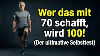 Wer das mit 70 schafft, wird 100! (Der ultimative Selbsttest)