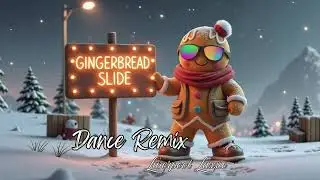 Gingerbread Slide Dance Remix