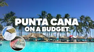 PUNTA CANA  ON A BUDGET! What to Do for Free and how to Save Money