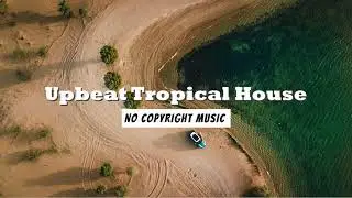 Upbeat Tropical House by No Copyright Music