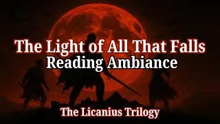 The Light of All That Falls Ambiance | The Licanius Trilogy