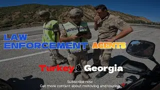 Law Enforcement Agents interactions - Turkey & Georgia