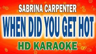 Sabrina Carpenter - WHEN DID YOU GET HOT | HD KARAOKE LYRICS