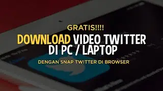 GRATIS!! BEGINI CARA DOWNLOAD VIDEO TWITTER DI PC/LAPTOP | SNAPTWITTER