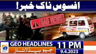 Geo News Headlines 11 PM | 𝐒𝐚𝐝 𝐍𝐞𝐰𝐬! | 9th April  2023