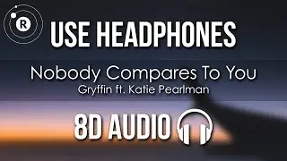 Gryffin - Nobody Compares To You (8D AUDIO) ft. Katie Pearlman