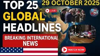 Top 25 Global Headlines | 29 Oct 2025 | Breaking International News | USAPULSE