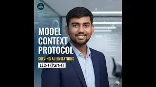 Introduction to Model Context Protocol (MCP): Solving LLM Limitations | Lec-1 (Part-1)