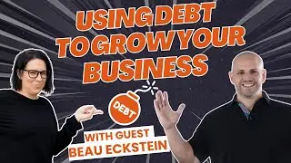 Business Loans for Entrepreneurs: Leveraging Debt for Growth with Beau Eckstein